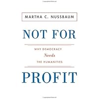 Not For Profit: Why Democracy Needs the Humanities (The Public Square)