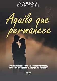Livro Aquilo que permanece: Um romance sobre amor interrompido, silêncios perigosos e a força da verdade