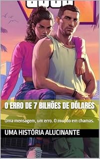 Livro O erro de 7 bilhões de dólares: Uma mensagem, um erro. O mundo em chamas.