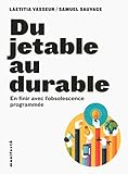 Du jetable au durable : Pour en finir avec l'obsolescence programmée by 