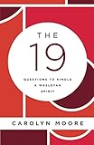 The 19: Questions to Kindle a Wesleyan Spirit by Carolyn C. Moore