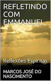 Livro REFLETINDO COM EMMANUEL: Reflexões Espíritas