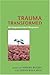 Trauma Transformed: An Empowerment Response (Empowering the Powerless: A Social Work Series)