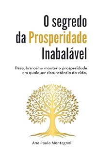 Livro O Segredo da Prosperidade Inabalável : Descubra como manter a prosperidade em qualquer circunstância da vida.