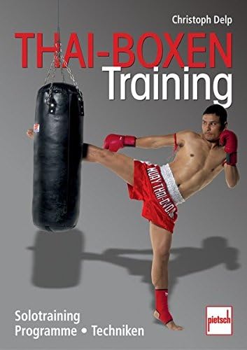 Thai-Boxen Training: Solotraining, Programme, Techniken (German) Paperback – 29 Aug. 2012