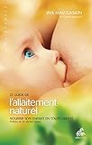 Le Guide de l'allaitement naturel: Nourrir son enfant en toute liberté (Naissances) (French Edition by 