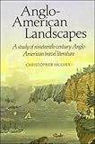 Anglo-American Landscapes : A Study of Nineteenth-Century Anglo-American Travel Literature, Mulvey, Christopher, 0521237556