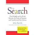 The Search: How Google and Its Rivals Rewrote the Rules of Business and Transformed Our Culture