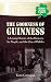 The Goodness of Guinness: A Loving History of the Brewery, Its People, and the City of Dublin by Tony Corcoran