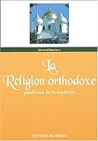 Image de La Religion orthodoxe. Gardienne de la Tradition