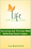 Image de Life Without Baby: Surviving and Thriving When Motherhood Doesn't Happen