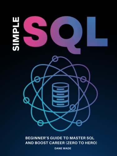 Simple SQL: Beginner’s Guide To Master SQL And Boost Career (Zero To Hero) at Amazon