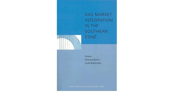 Gas Market Integration In The Southern Cone Juan Benavides - 