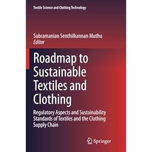 Roadmap to Sustainable Textiles and Clothing: Regulatory Aspects and Sustainability Standards of Textiles and the Clothing Supply Chain (Textile Scien