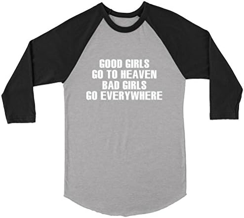 Unisex 3/4 Sleeve Raglan T-Shirt - Good Girls Go To Heaven Bad Girls Go Everywhere