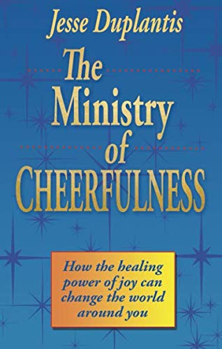 The Ministry of Cheerfulness: How the Healing Power of Joy Can Change the World Around You by Jesse Duplantis