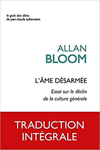 L'Ame Desarmee: Essai Sur Le Declin de la Culture Generale (Le Gout Des Idees) (French Edition) by Allan Bloom
