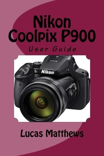 Nikon Coolpix P900: User Guide Paperback – May 17, 2016
