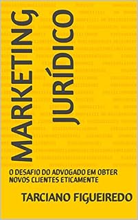 Livro MARKETING JURÍDICO: O DESAFIO DO ADVOGADO EM OBTER NOVOS CLIENTES ETICAMENTE