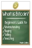 What is Bitcoin? Guide to Understanding, Buying, Selling, and Investing Bitcoins by Mark Collins (2014-02-22)