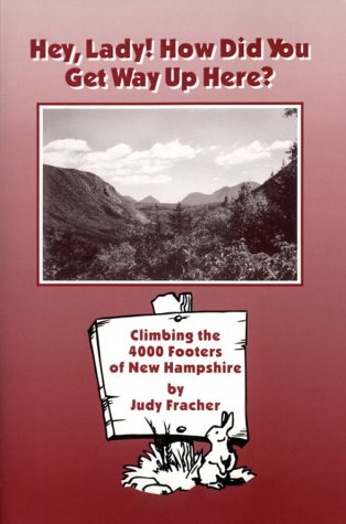 Hey Lady - How Did You Get Way Up There?: Climbing the '4000 Footers' of New Hampshire