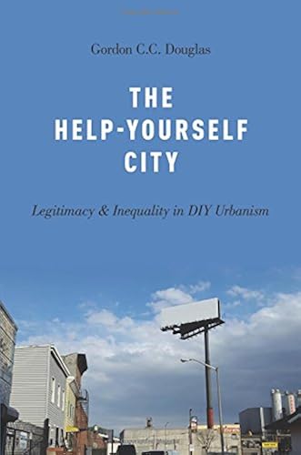 Download The Help-Yourself City: Legitimacy and Inequality in DIY Urbanism PDF