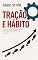 Livro Tração e Hábito: Muitos desistem da mudança no começo. É no início que a tração promove o desenvolvimento para que você alcance o novo hábito