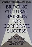 Bridging Cultural Barriers for Corporate Success : How to Manage the Multicultural Work Force, Thiederman, Sondra, 0669219304