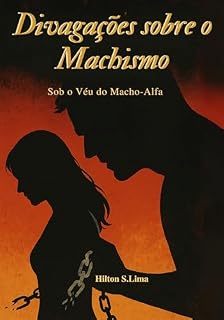Livro Divagações sobre o Machismo: Sob o véu do Macho-Alfa