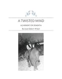 A Twisted Mind: Alzheimer's and Dementia by Joyce Osborn Wilson