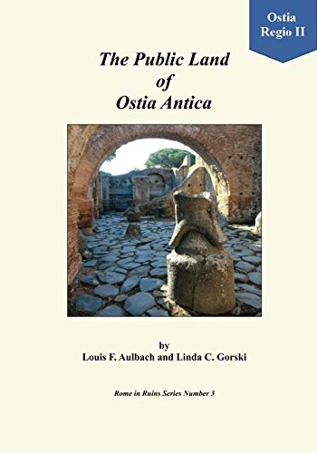 The Public Land of Ostia Antica: A Walk Through the Land Set Aside by Gaius Caninius for Public Use (Rome in Ruins -- Self-Guided Walks) (Volume 3) by Louis F. Aulbach, Linda C. Gorski