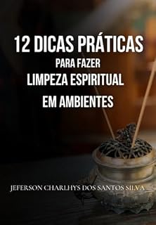 Livro 12 Dicas Práticas Para Fazer A Limpeza Espiritual De Ambientes