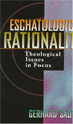 Eschatological Rationality: Theological Issues in Focus Eschatological Rationality: Theological Issues in Focus