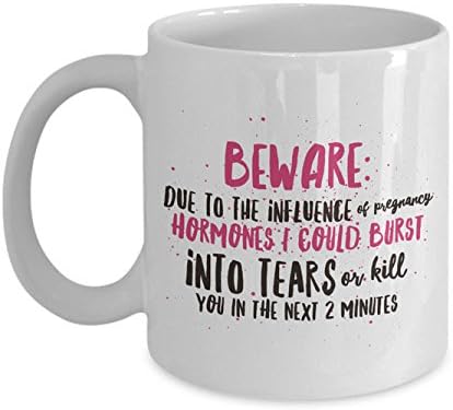 Funny Pregnant Mug: Beware Due To The Influence Of Pregnancy Hormones - White 11oz Ceramic Humorous Pregnancy Coffee Mug For Women; Funny Coffee Mugs For Mom