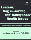 Lesbian, Gay, Bisexual and Transgender Issues : Selections from the American Journal of Public Health, , 0875530141