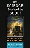 Has Science Displaced the Soul?: Debating Love and Happiness, Kevin Sharpe, Rebecca Bryant Bryant, 0742542645