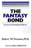 The Fantasy Bond : Structure of Psychological Defenses