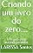 Livro Criando um livro do zero....: Um guia para autores perdidos