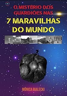 Livro O MISTÉRIO DOS GUARDIÕES NAS 7 MARAVILHAS DO MUNDO