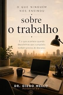 Livro O que ninguém nos ensinou sobre trabalho: e o que acontece quando descobrimos que o propósito também precisa de descanso