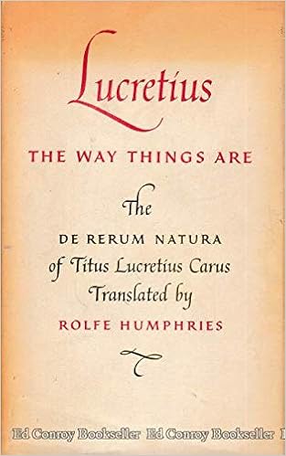 Lucretius The Way Things Are The De Rerum Natura Of Titus Lucretius Carus Lucretius And Rolfe Humphries Trans Amazon Com Books