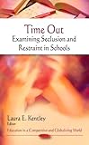 Time Out: Examining Seclusion and Restraint in Schools, , 1608769321