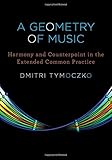 A Geometry of Music: Harmony and Counterpoint in the Extended Common Practice (Oxford Studies in Music Theory) cover