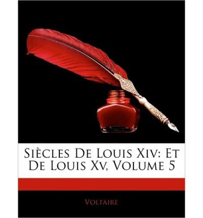 Sicles de Louis XIV: Et de Louis XV, Volume 5 (Paperback)(French) - Common