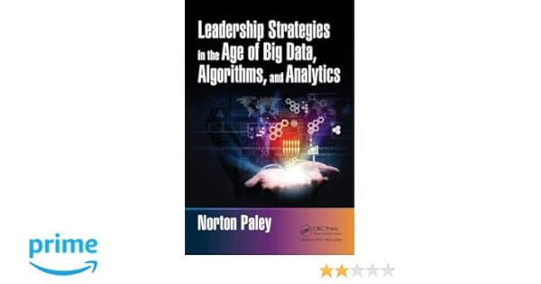 Leadership strategies in the age of big data algorithms and analytics