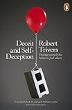 Deceit and Self-Deception: Fooling Yourself the Better to Fool Others