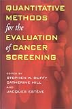 Quantitative Methods of Evaluation of Cancer Screening, Stephen W. Duffy, Catherine Hill, Jacques Esteve, 0340741252