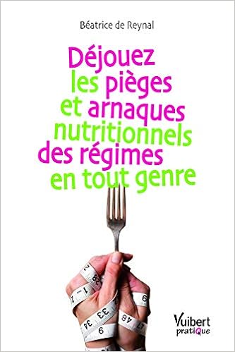 Amazon Fr Dejouez Les Pieges Et Arnaques Nutritionnels Des Regimes En Tout Genre Reynal Beatrice De Livres