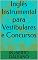 Livro Inglês Instrumental para Vestibulares e Concursos