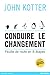 Conduire le changement (VILLAGE MONDIAL) (French Edition) by John Kotter